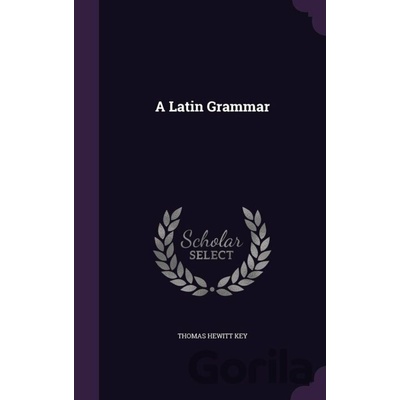Latin Grammar - Thomas Hewitt Key