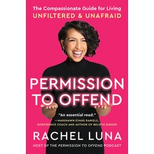Permission to Offend The Compassionate Guide for Living Unfiltered and Unafraid - Luna Rachel