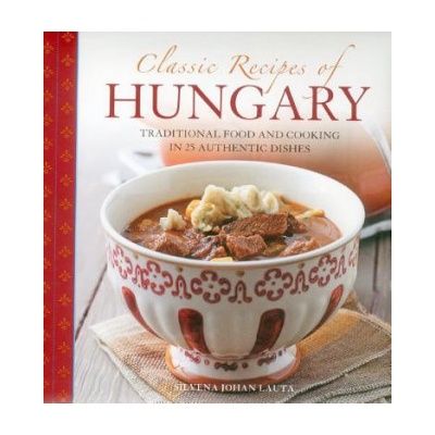 Classic Recipes of Hungary - Silvena Johan Lauta