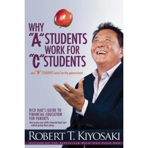 Why "A" Students Work for "C" Students and Why "B" Students Work for the Government | Robert Toru Kiyosaki (2013)