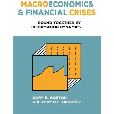 Macroeconomics and Financial Crises - Gary B. Gorton, Guillermo L. Ordonez