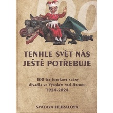 Tenhle svět nás ještě potřebuje - 100 let loutkové scény divadla ve Vysokém nad Jizerou 1924-2024 - Svatava Hejralová