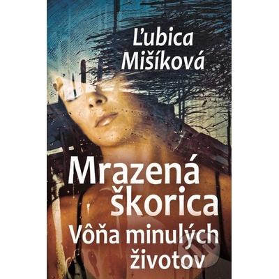 Mrazená škorica - Vôňa minulých životov - Ľubica Mišíková SK