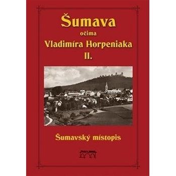 Horpeniak, Vladimír - Šumava očima Vladimíra Horpeniaka II. místopis