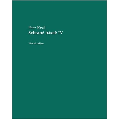 Sebrané básně IV - Petr Král
