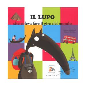 Il lupo che voleva fare il giro del mondo. Amico lupo | Orianne Lallemand, Éléonore Thuillier, D. Capparotto (ISBN: 9788858014820)