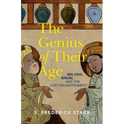 The Genius of their Age Ibn Sina, Biruni, and the Lost Enlightenment
