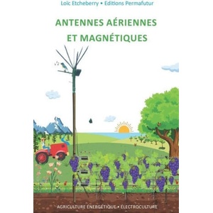 Antennes aériennes et magnétiques: Électroculture - Agriculture énergétique | Loïc Etcheberry (ISBN: 9782958613211)