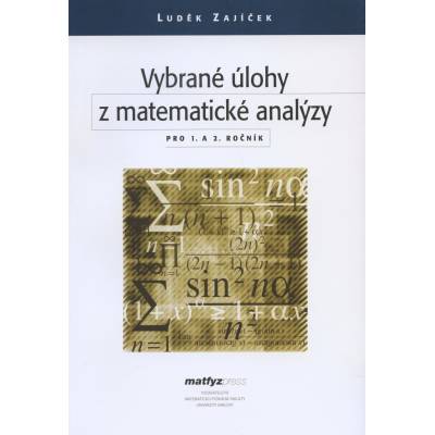 Vybrané úlohy z matematické analýzy, 1.- 2. ročník – Zajíček Luděk