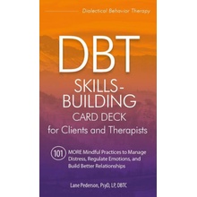 Dbt Skills-Building Card Deck for Clients and Therapists: 101 More Mindful Practices to Manage Distress, Regulate Emotions, and Build Better Relations