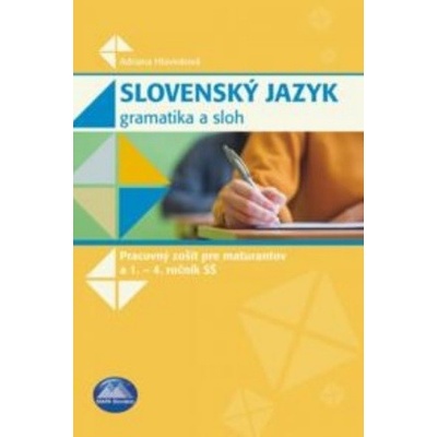 Slovenský jazyk - Gramatika a sloh (pracovný zošit pre maturantov a 1. - 4. roč. SŠ)