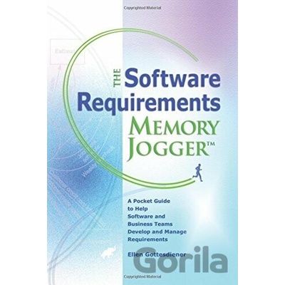 The Software Requirements Memory Jogger: A Pocket Guide to Help Software and Business Teams Develop and Manage Requirements Gottesdiener EllenSpiral