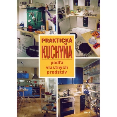 Praktická kuchyňa podľa vlastných predstáv