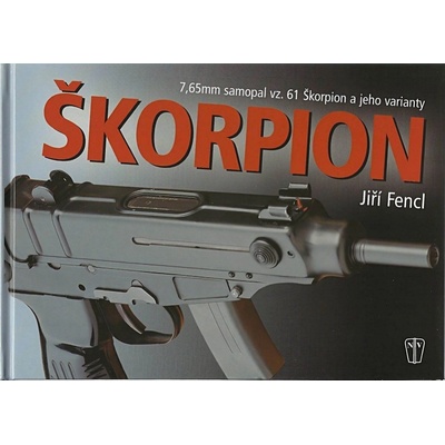Škorpion. 7,65mm samopal vz.61 Škorpion a jeho varianty - Jiří Fencl