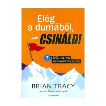 Elég a dumából, csak csináld! - 7 lépés céljaid meghódításához!