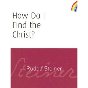 How Do I Find the Christ? | Rudolf Steiner (ISBN: 9781855841932)