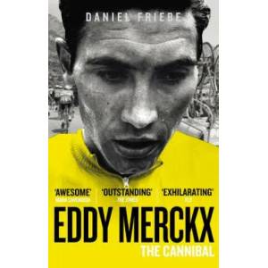 Eddy Merckx: The Cannibal | Daniel Friebe (2012)