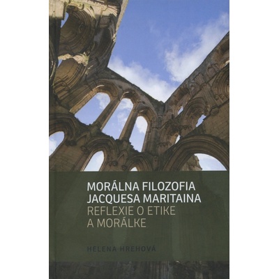 Morálna filozofia Jacquesa Maritaina - Helena Hrehová
