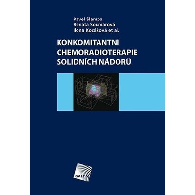 Konkomitantní chemoradioterapie solidních nádorů - Pavel Šlampa, Renata Soumarová, Ilona Kocáková