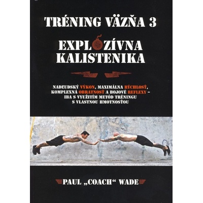 Tréning väzňa 3. – Expolzívna kalistenika - Paul Coach Wade