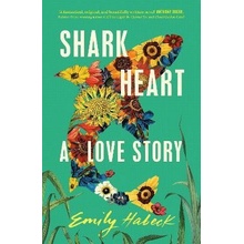 Shark Heart: A love story, 1. vydání - Emily Habeck