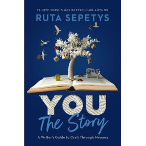 You: The Story: A Writer's Guide to Craft Through Memory | Sepetys, Ruta (ISBN: 9780593524404)