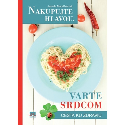 Nakupujte hlavou, varte srdcom - Jarmila Mandžuková