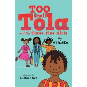 Too Small Tola and the Three Fine Girls | Onyinye Iwu (ISBN: 9781406388923)