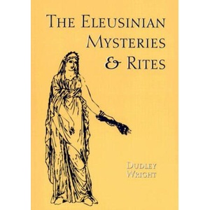 The Eleusinian Mysteries & Rites | Dudley Wright (ISBN: 9780892540709)