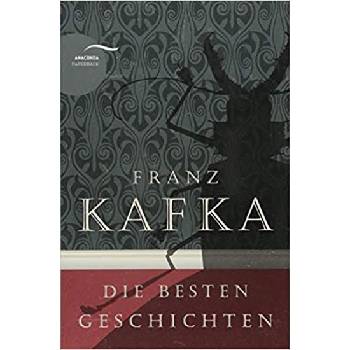 Franz Kafka - Die besten Geschichten - Kafka, Franz
