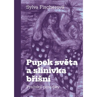 Pupek světa a slinivka břišní - Pražské povídky - Dana Veselá