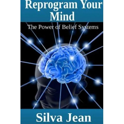 Reprogram Your Mind: The Power of Belief Systems | Silva Jean