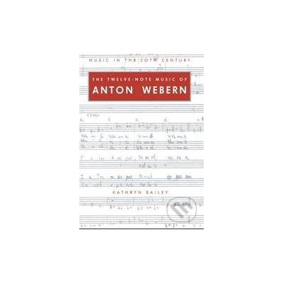 The Twelve-Note Music of Anton Webern - Kathryn Bailey