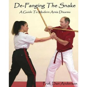 De-Fanging The Snake: A Guide To Modern Arnis Disarms | Dan Anderson (ISBN: 9781492117445)