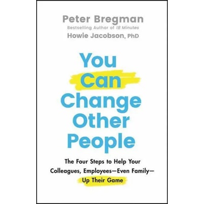 You Can Change Other People | Bregman, Peter, Jacobson, Howie