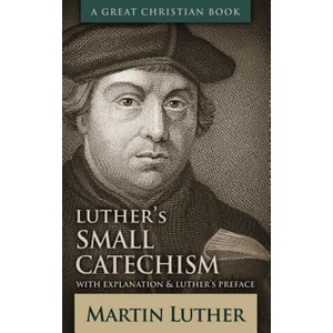Luther's Small Catechism: With Explanation and Luther's Preface | Martin Luther, Michael Rotolo, Michael Rotolo (2013)
