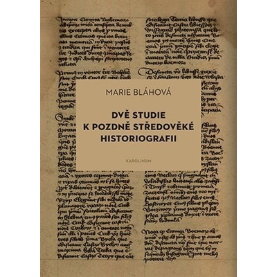 Dvě studie k pozdně středověké historiografii - Marie Bláhová