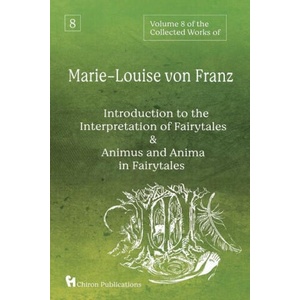 Volume 8 of the Collected Works of Marie-Louise von Franz: An Introduction to the Interpretation of Fairytales & Animus and Anima in Fairytales | Marie-Louise von Franz (ISBN: 9781685031695)