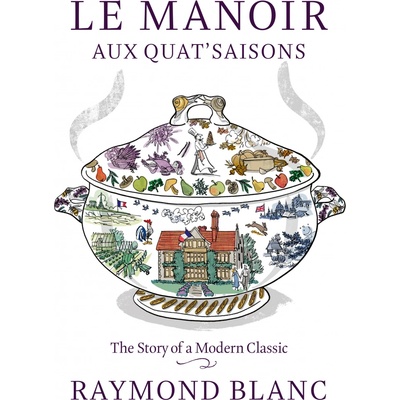 Le Manoir aux QuatSaisons. The Story of a Modern Classic