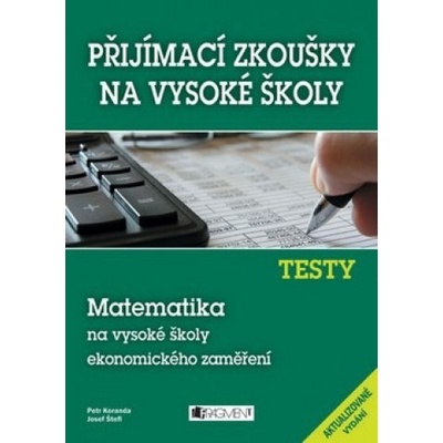 Testy Matematika na vysoké školy ekonomického zaměření Petr Koranda Josef Štefl