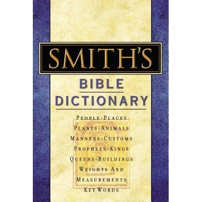Smith's Bible Dictionary: More Than 6,000 Detailed Definitions, Articles, and Illustrations Smith William