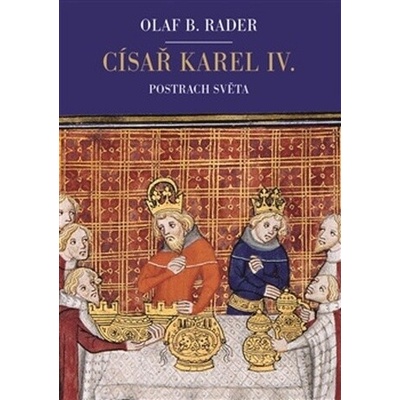 CÍSAŘ KAREL IV. POSTRACH SVĚTA - Rader B.Olaf