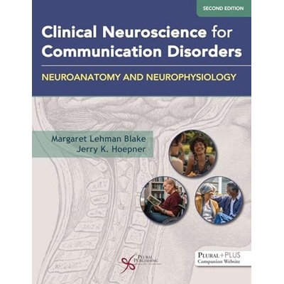 Clinical Neuroscience for Communication Disorders: Neuroanatomy and Neurophysiology - Blake, Margaret Lehman a Hoepner, Jerry K.