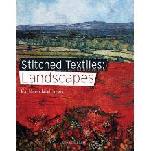Stitched Textiles: Landscapes Matthews Kathleen