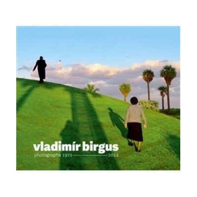 Vladimír Birgus photographs 1972-2014 - Štěpánka Bieleszová