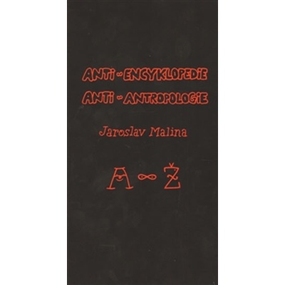 Anti-encyklopedie anti-antropologie Jaroslav Malina