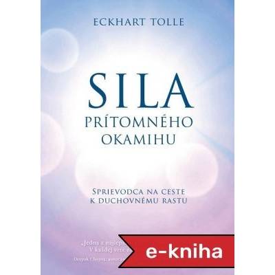 Sila prítomného okamihu: Sprievodca na ceste k duchovnému rastu - Eckhart Tolle