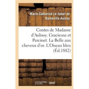 Contes de Madame d'Aulnoy. Gracieuse Et Percinet. La Belle Aux Cheveux d'Or | AULNOY-M-C (ISBN: 9782014053487)