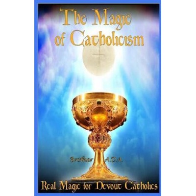 The Magic of Catholicism: Real Magic for Devout Catholics | Brother Ada