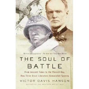 The Soul of Battle: From Ancient Times to the Present Day, How Three Great Liberators Vanquished Tyranny | Victor Davis Hanson (ISBN: 9780385720595)